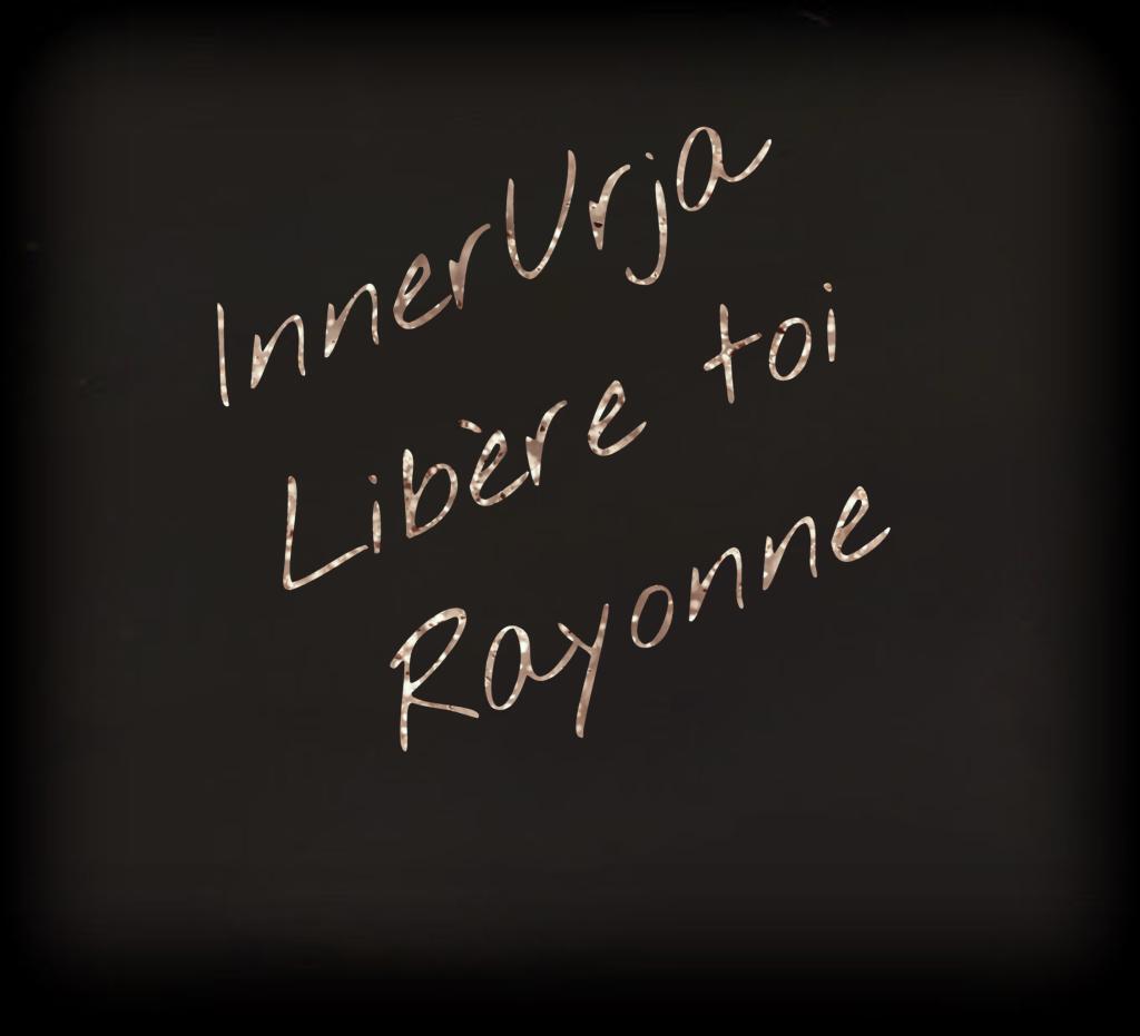 Innerurja, Libère toi rayonne